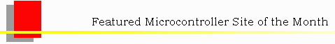 DonTronics - Featured
          Microcontroller Site of the Month.